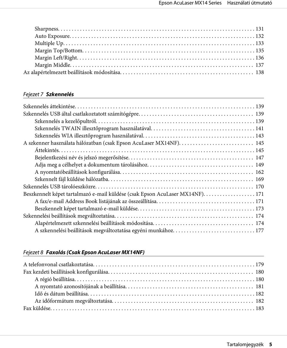 .. 141 Szkennelés WIA illesztőprogram használatával... 143 A szkenner használata hálózatban (csak Epson AcuLaser MX14NF)... 145 Áttekintés... 145 Bejelentkezési név és jelszó megerősítése.