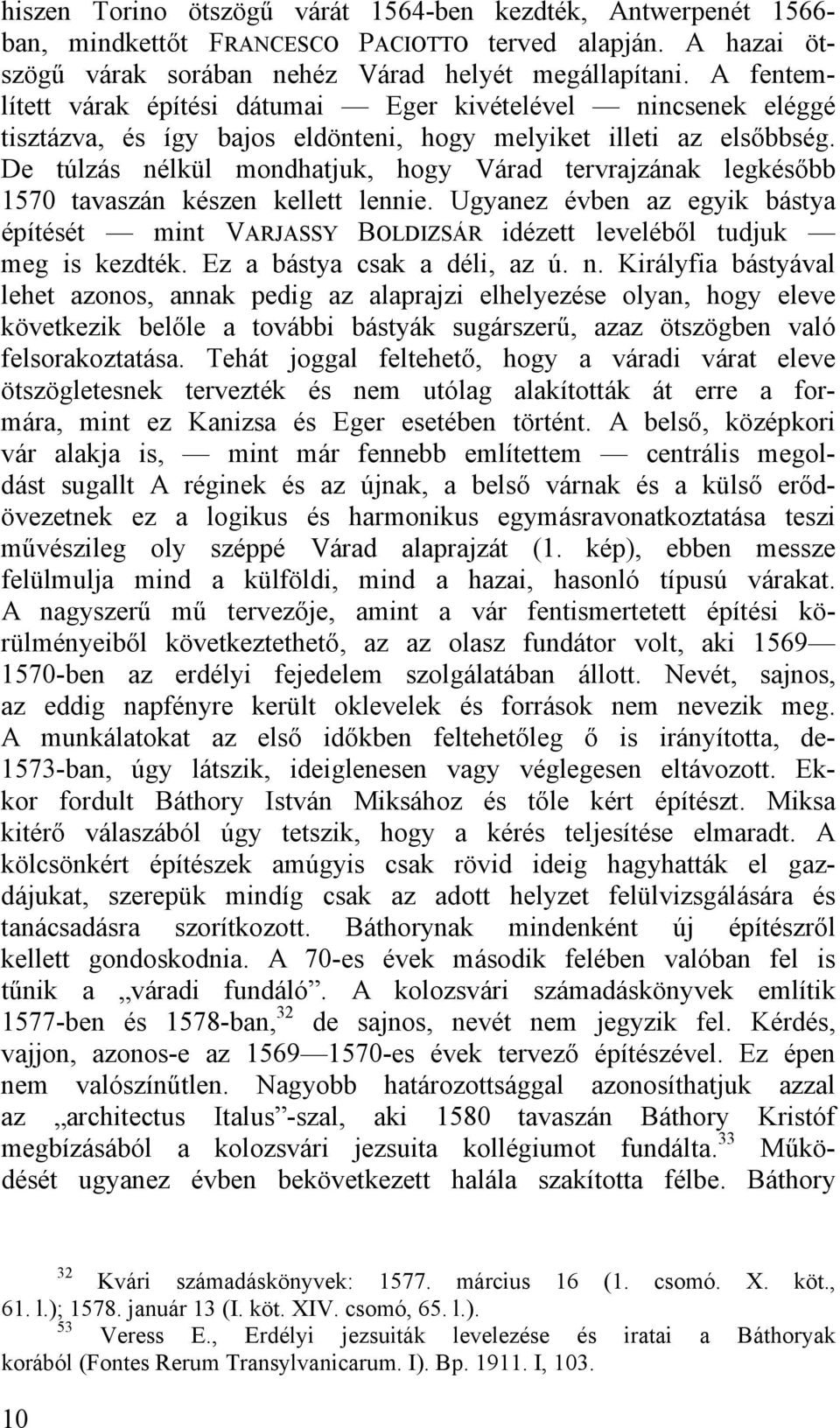 De túlzás nélkül mondhatjuk, hogy Várad tervrajzának legkésőbb 1570 tavaszán készen kellett lennie.