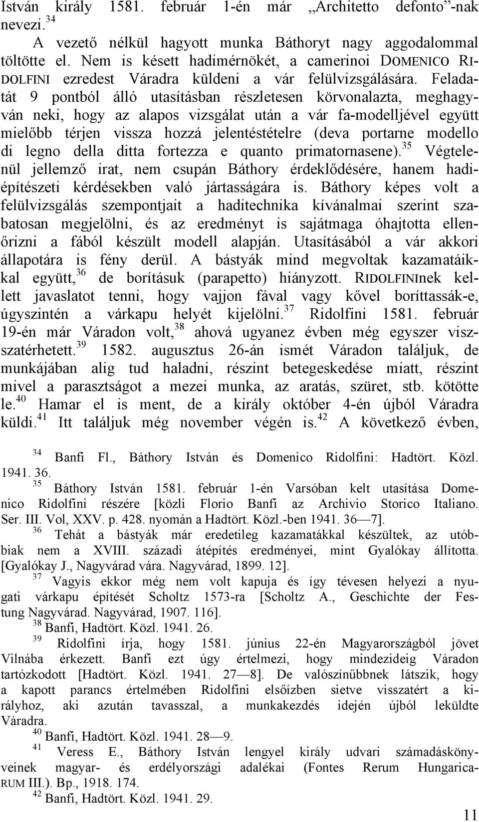 Feladatát 9 pontból álló utasításban részletesen körvonalazta, meghagyván neki, hogy az alapos vizsgálat után a vár fa-modelljével együtt mielőbb térjen vissza hozzá jelentéstételre (deva portarne