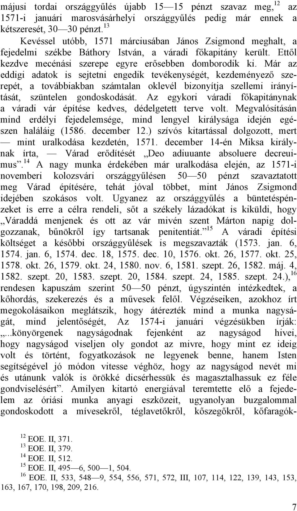 Már az eddigi adatok is sejtetni engedik tevékenységét, kezdeményező szerepét, a továbbiakban számtalan oklevél bizonyítja szellemi irányítását, szüntelen gondoskodását.