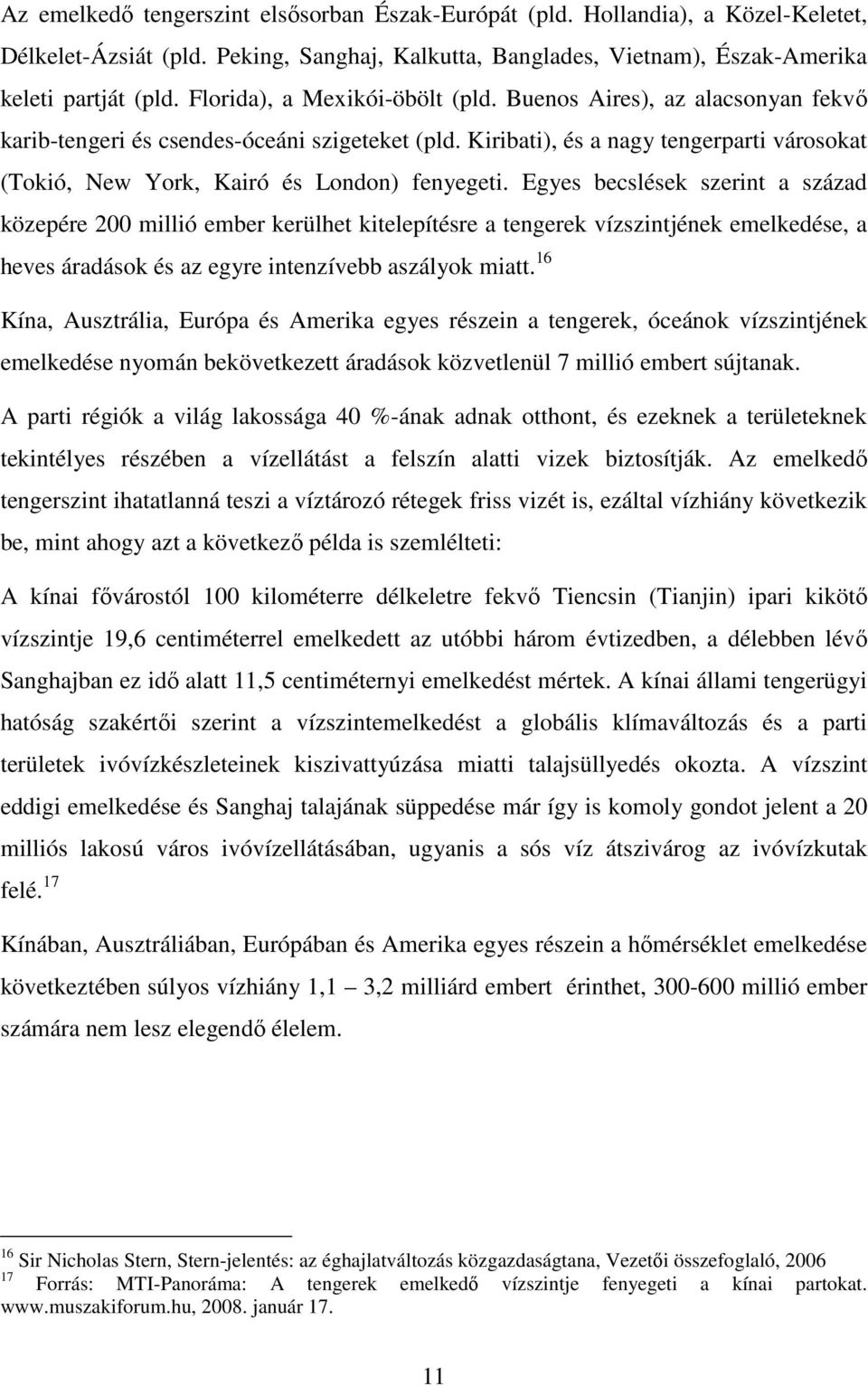 Kiribati), és a nagy tengerparti városokat (Tokió, New York, Kairó és London) fenyegeti.