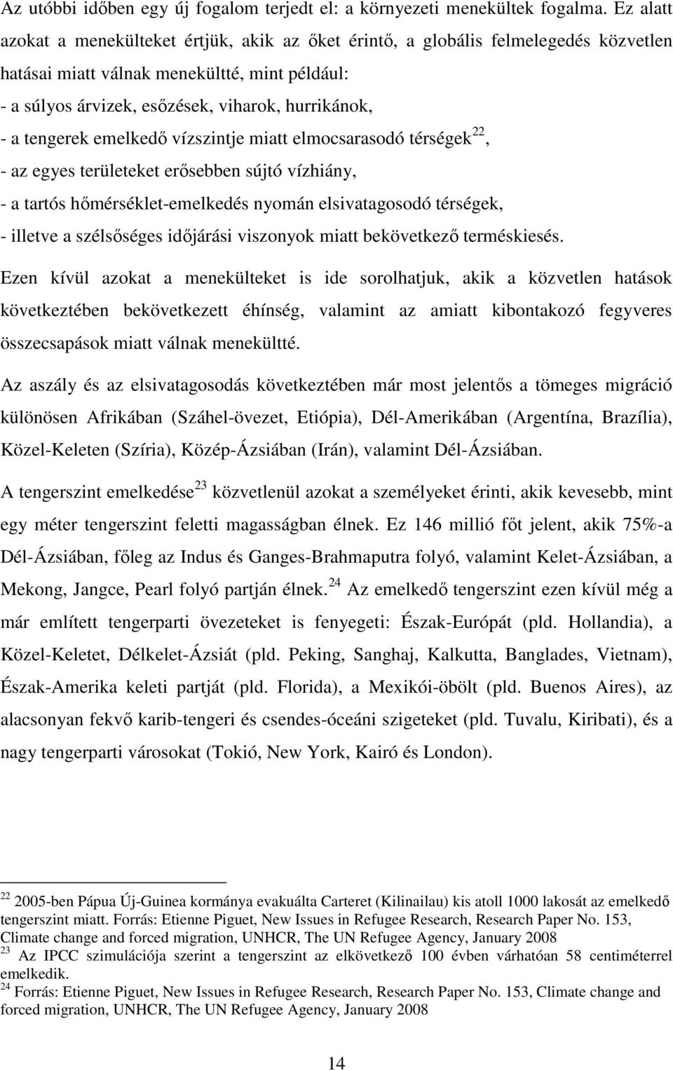 tengerek emelkedő vízszintje miatt elmocsarasodó térségek 22, - az egyes területeket erősebben sújtó vízhiány, - a tartós hőmérséklet-emelkedés nyomán elsivatagosodó térségek, - illetve a szélsőséges