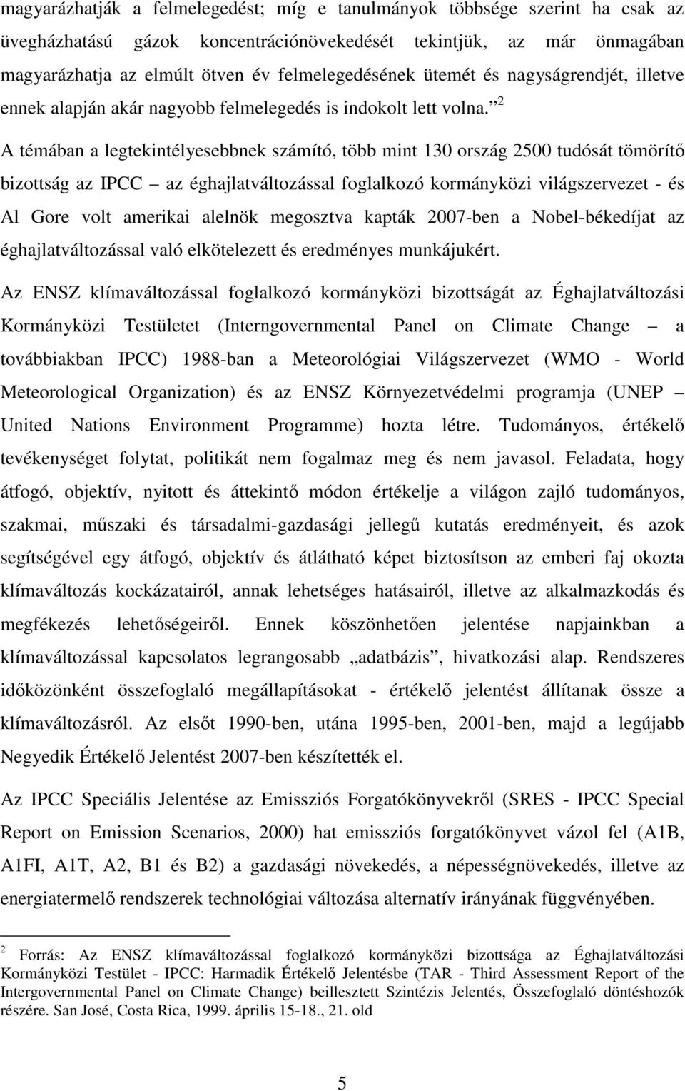 2 A témában a legtekintélyesebbnek számító, több mint 130 ország 2500 tudósát tömörítő bizottság az IPCC az éghajlatváltozással foglalkozó kormányközi világszervezet - és Al Gore volt amerikai