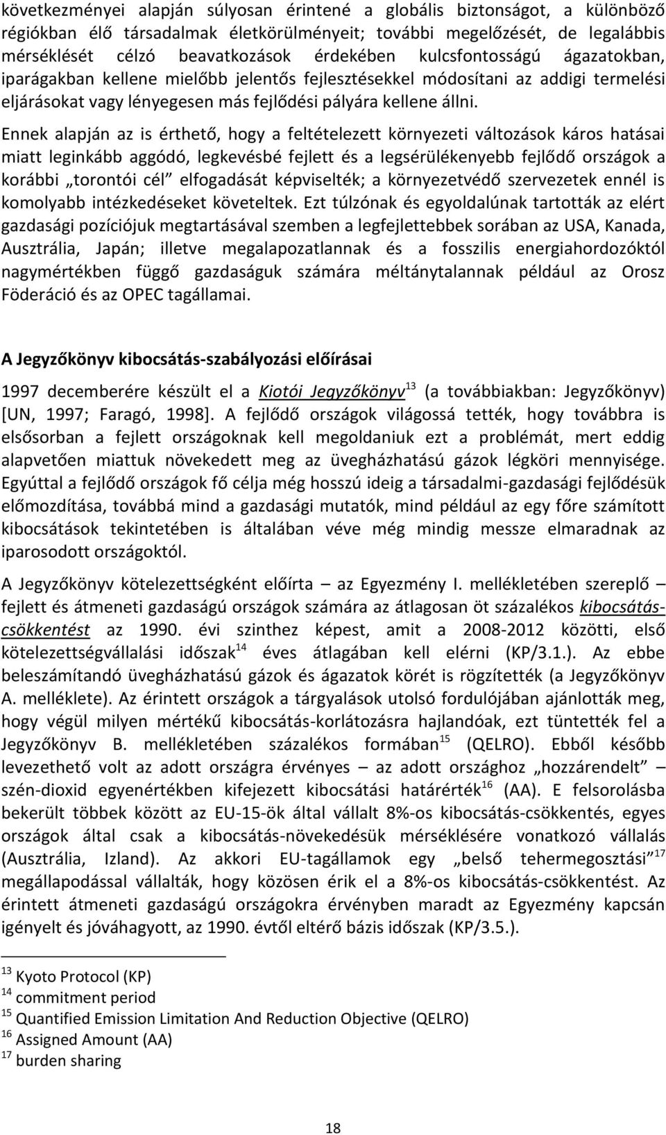 Ennek alapján az is érthető, hogy a feltételezett környezeti változások káros hatásai miatt leginkább aggódó, legkevésbé fejlett és a legsérülékenyebb fejlődő országok a korábbi torontói cél