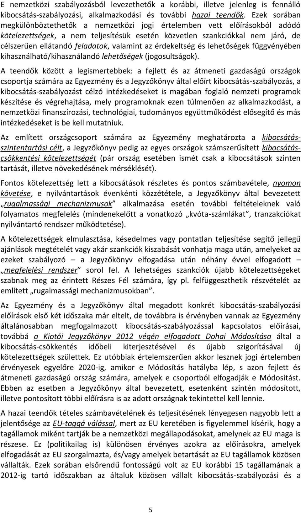 valamint az érdekeltség és lehetőségek függvényében kihasználható/kihasználandó lehetőségek (jogosultságok).