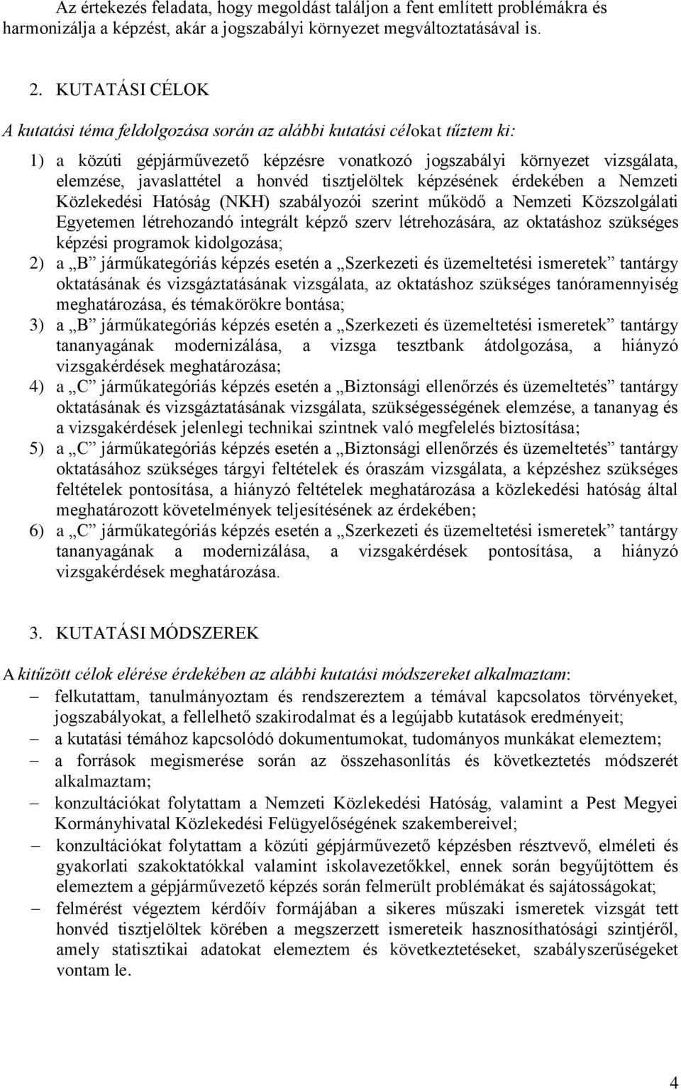 honvéd tisztjelöltek képzésének érdekében a Nemzeti Közlekedési Hatóság (NKH) szabályozói szerint működő a Nemzeti Közszolgálati Egyetemen létrehozandó integrált képző szerv létrehozására, az