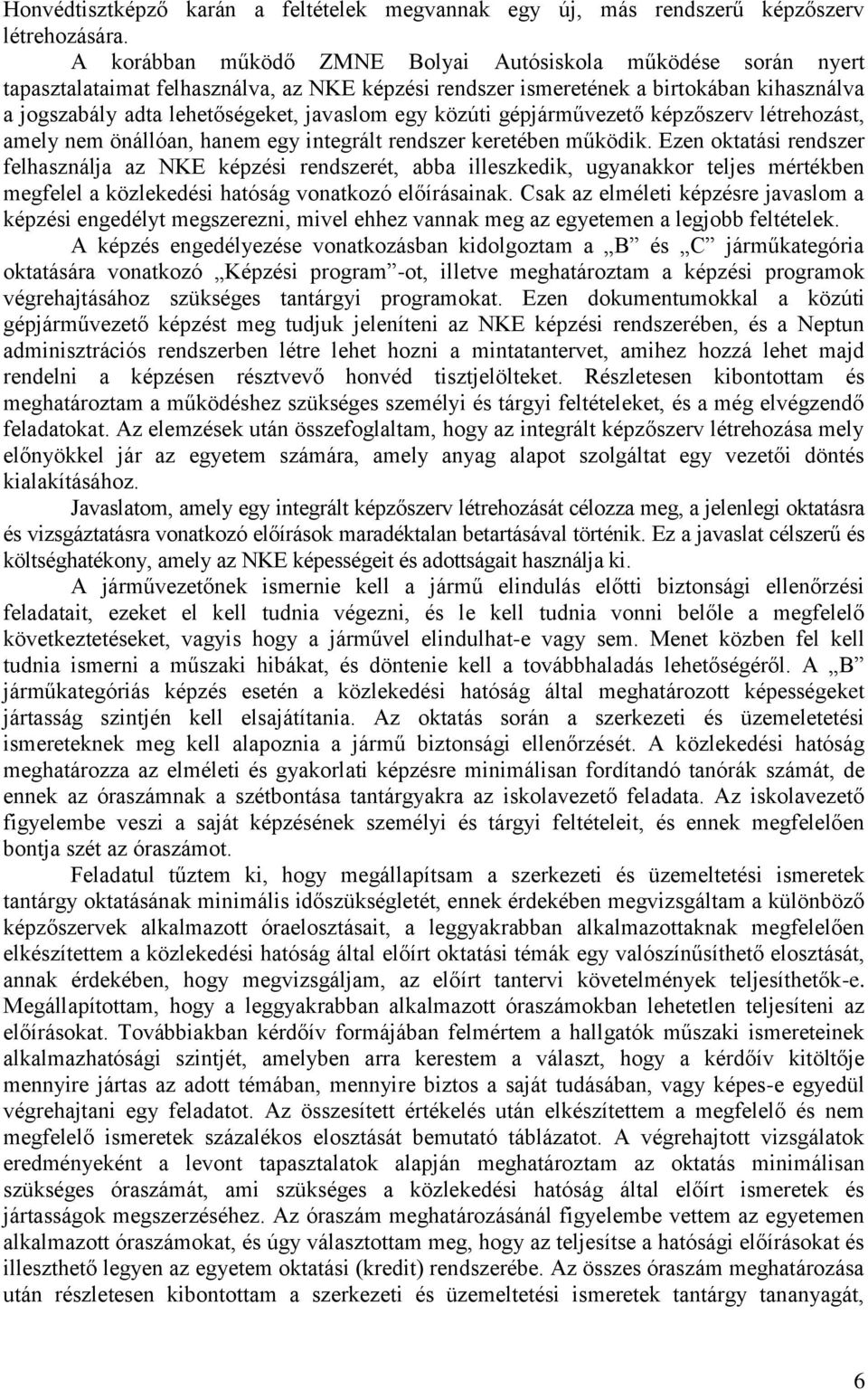 egy közúti gépjárművezető képzőszerv létrehozást, amely nem önállóan, hanem egy integrált rendszer keretében működik.