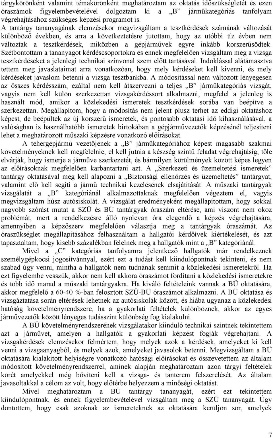 A tantárgy tananyagának elemzésekor megvizsgáltam a tesztkérdések számának változását különböző években, és arra a következtetésre jutottam, hogy az utóbbi tíz évben nem változtak a tesztkérdések,