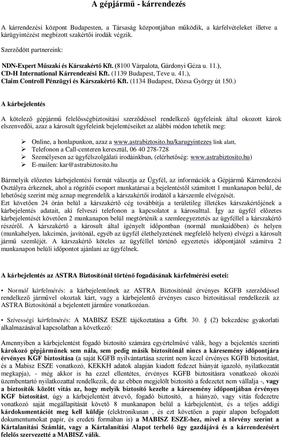 ), Claim Controll Pénzügyi és Kárszakértő Kft. (1134 Budapest, Dózsa György út 150.