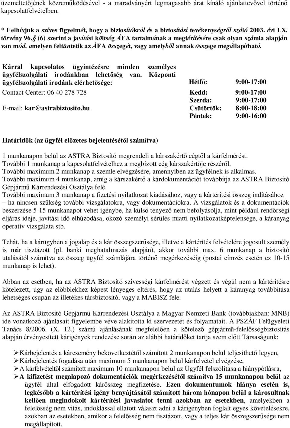 (6) szerint a javítási költség ÁFA tartalmának a megtérítésére csak olyan számla alapján van mód, amelyen feltüntetik az ÁFA összegét, vagy amelyből annak összege megállapítható.