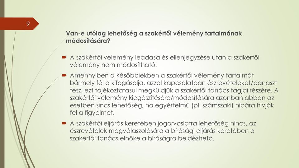 szakértői tanács tagjai részére. A szakértői vélemény kiegészítésére/módosítására azonban abban az esetben sincs lehetőség, ha egyértelmű (pl.