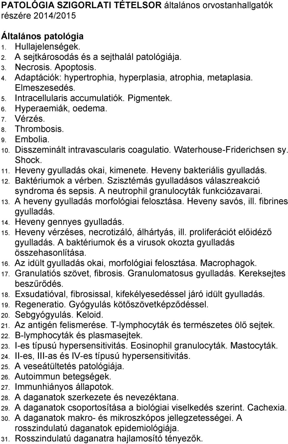 Disszeminált intravascularis coagulatio. Waterhouse-Friderichsen sy. Shock. 11. Heveny gyulladás okai, kimenete. Heveny bakteriális gyulladás. 12. Baktériumok a vérben.