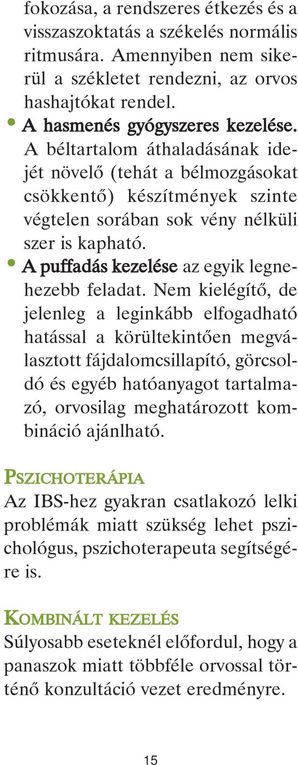 Nem kielégítô, de jelenleg a leginkább elfogadható hatással a körültekintôen megválasztott fájdalomcsillapító, görcsoldó és egyéb hatóanyagot tartalmazó, orvosilag meghatározott kombináció ajánlható.