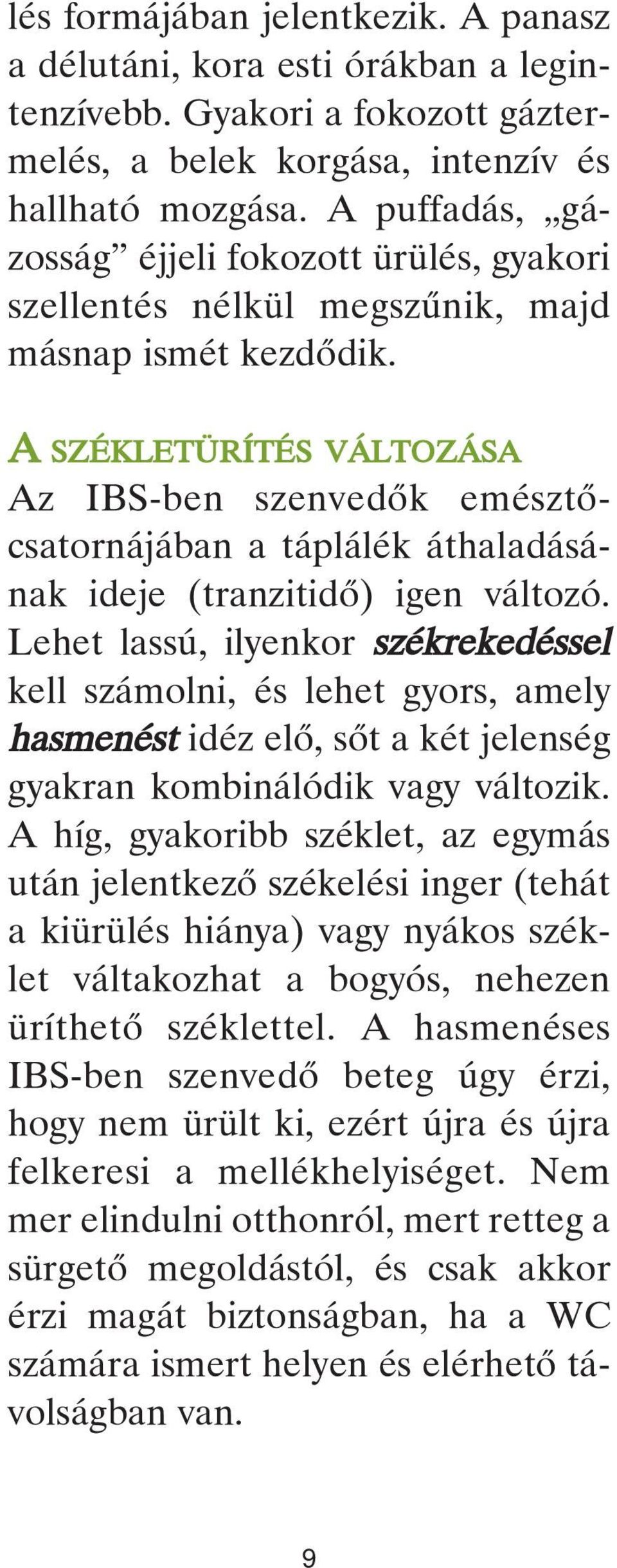 A SZÉKLETÜRÍTÉS VÁLTOZÁSA Az IBS-ben szenvedôk emésztôcsatornájában a táplálék áthaladásának ideje (tranzitidô) igen változó.