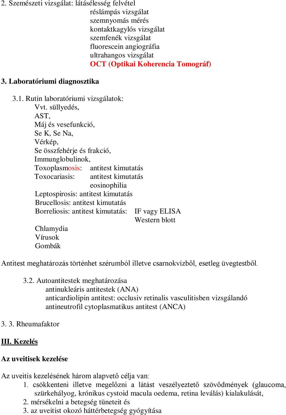 süllyedés, AST, Máj és vesefunkció, Se K, Se Na, Vérkép, Se összfehérje és frakció, Immunglobulinok, Toxoplasmosis: Toxocariasis: antitest kimutatás antitest kimutatás eosinophilia Leptospirosis: