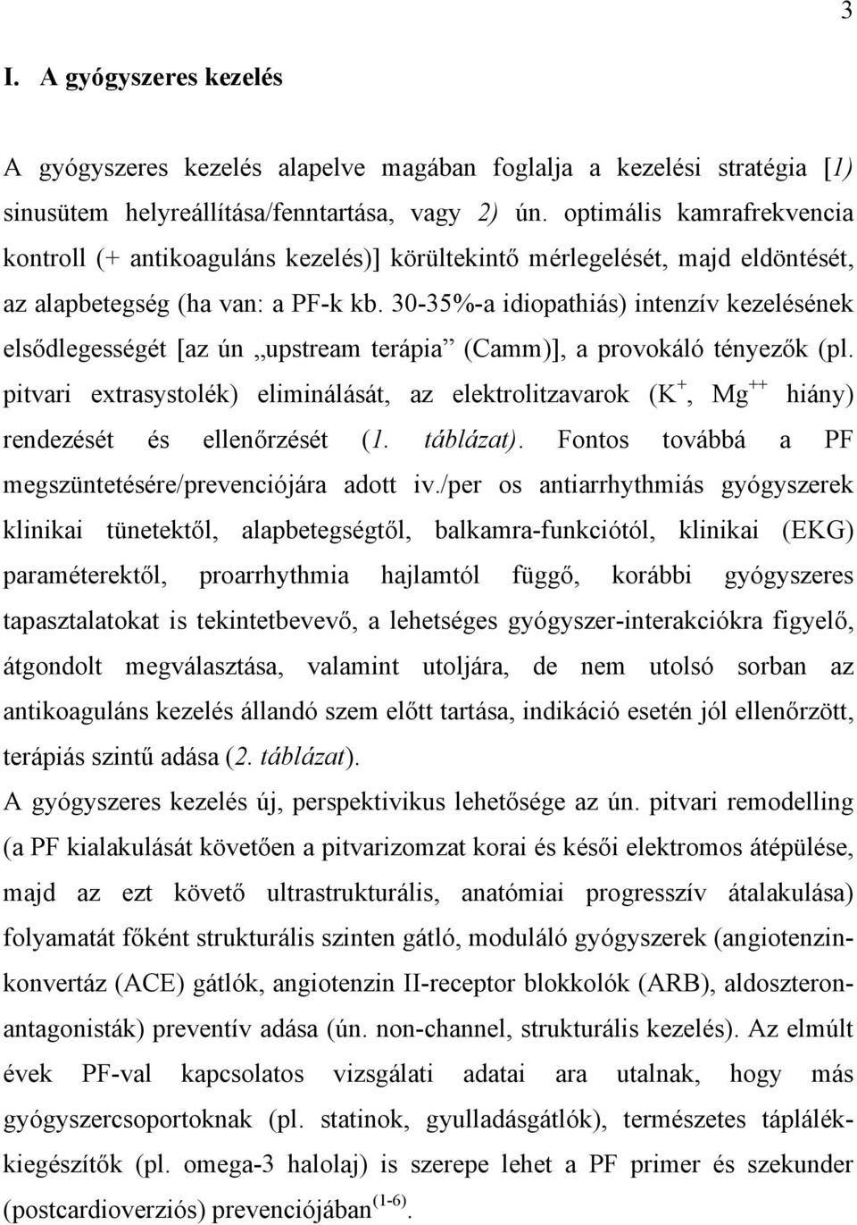 30-35%-a idiopathiás) intenzív kezelésének elsődlegességét [az ún upstream terápia (Camm)], a provokáló tényezők (pl.