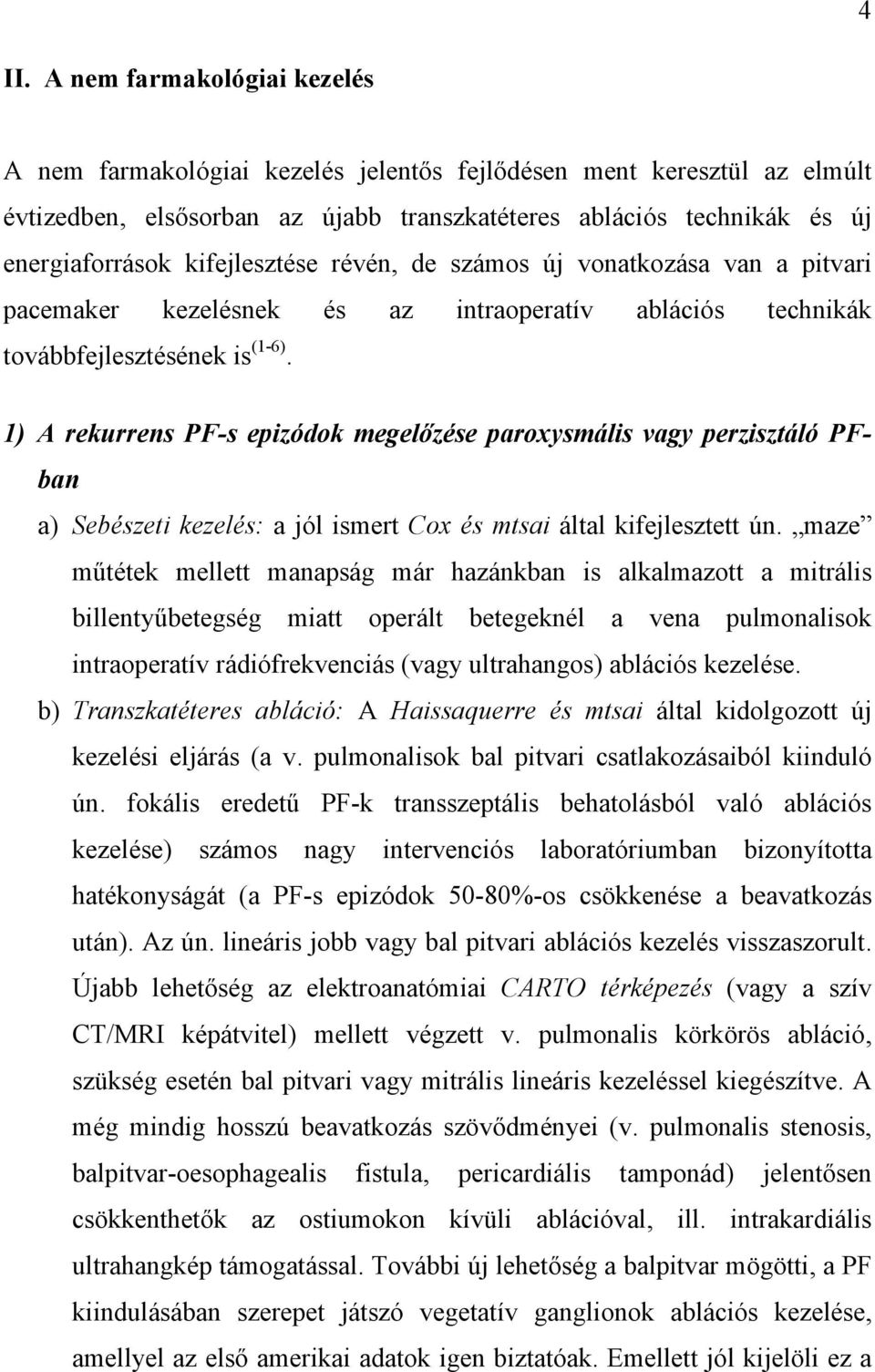 1) A rekurrens PF-s epizódok megelőzése paroxysmális vagy perzisztáló PFban a) Sebészeti kezelés: a jól ismert Cox és mtsai által kifejlesztett ún.