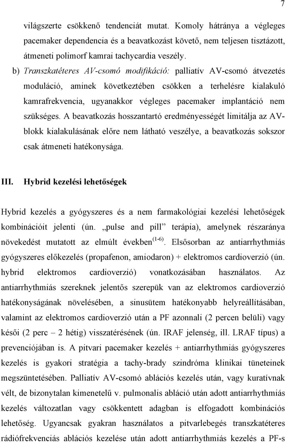 szükséges. A beavatkozás hosszantartó eredményességét limitálja az AVblokk kialakulásának előre nem látható veszélye, a beavatkozás sokszor csak átmeneti hatékonysága. III.