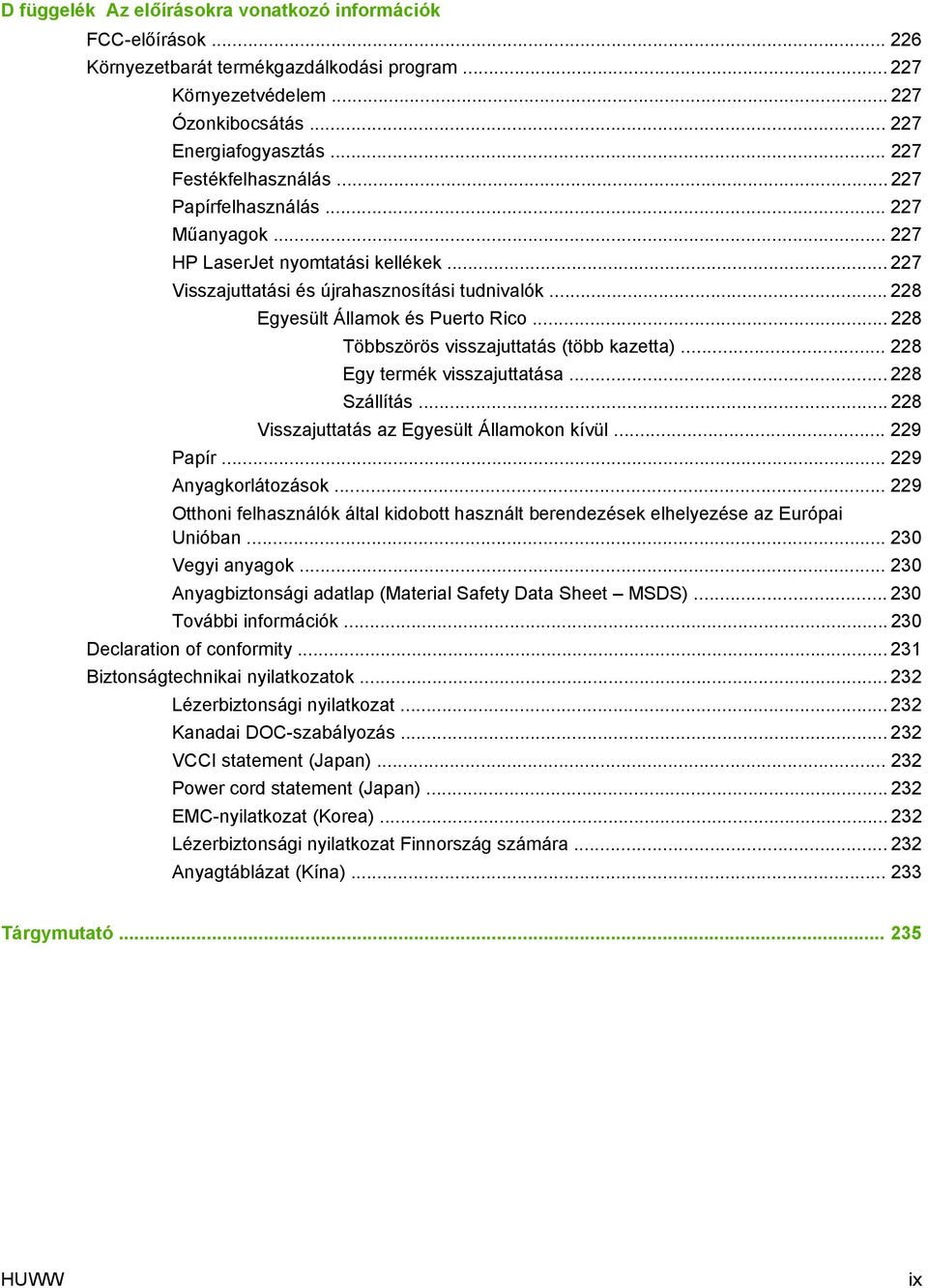 .. 228 Többszörös visszajuttatás (több kazetta)... 228 Egy termék visszajuttatása... 228 Szállítás... 228 Visszajuttatás az Egyesült Államokon kívül... 229 Papír... 229 Anyagkorlátozások.