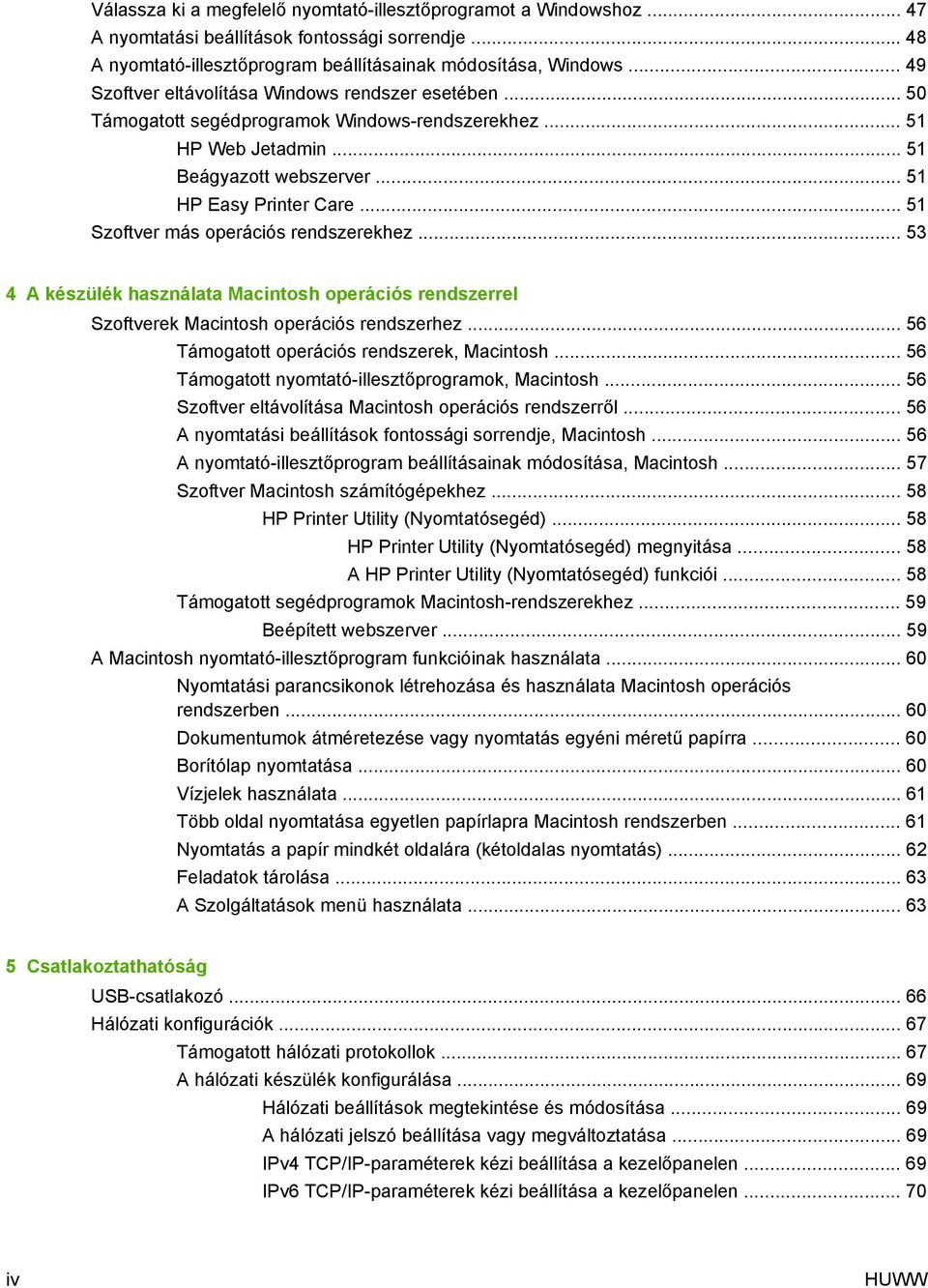 .. 51 Szoftver más operációs rendszerekhez... 53 4 A készülék használata Macintosh operációs rendszerrel Szoftverek Macintosh operációs rendszerhez... 56 Támogatott operációs rendszerek, Macintosh.