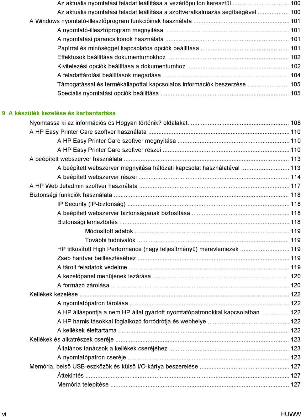 .. 101 Papírral és minőséggel kapcsolatos opciók beállítása... 101 Effektusok beállítása dokumentumokhoz... 102 Kivitelezési opciók beállítása a dokumentumhoz.