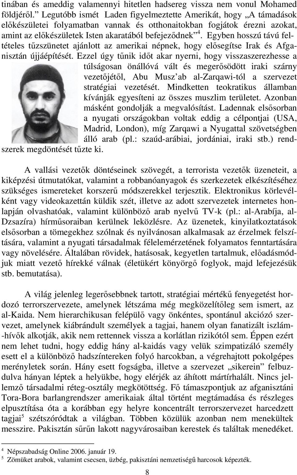 Egyben hosszú távú feltételes tűzszünetet ajánlott az amerikai népnek, hogy elősegítse Irak és Afganisztán újjáépítését.