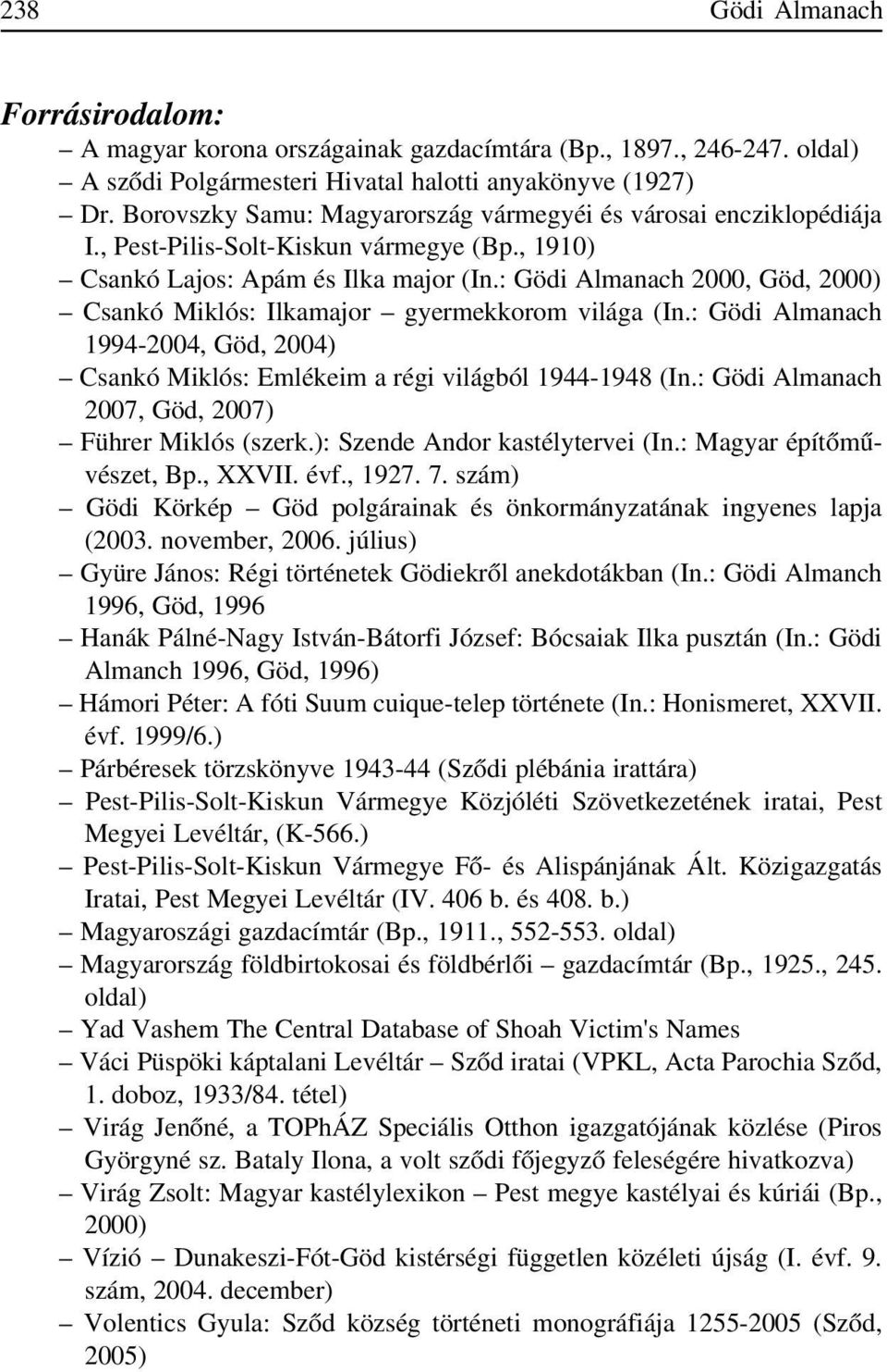 : Gödi Almanach 2000, Göd, 2000) Csankó Miklós: Ilkamajor gyermekkorom világa (In.: Gödi Almanach 1994-2004, Göd, 2004) Csankó Miklós: Emlékeim a régi világból 1944-1948 (In.