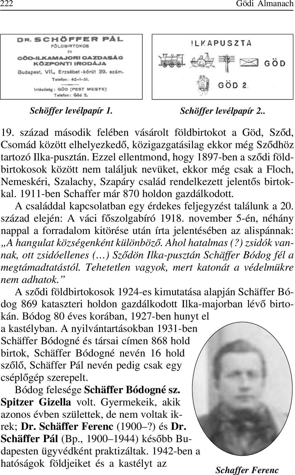 Ezzel ellentmond, hogy 1897-ben a szõdi földbirtokosok között nem találjuk nevüket, ekkor még csak a Floch, Nemeskéri, Szalachy, Szapáry család rendelkezett jelentõs birtokkal.