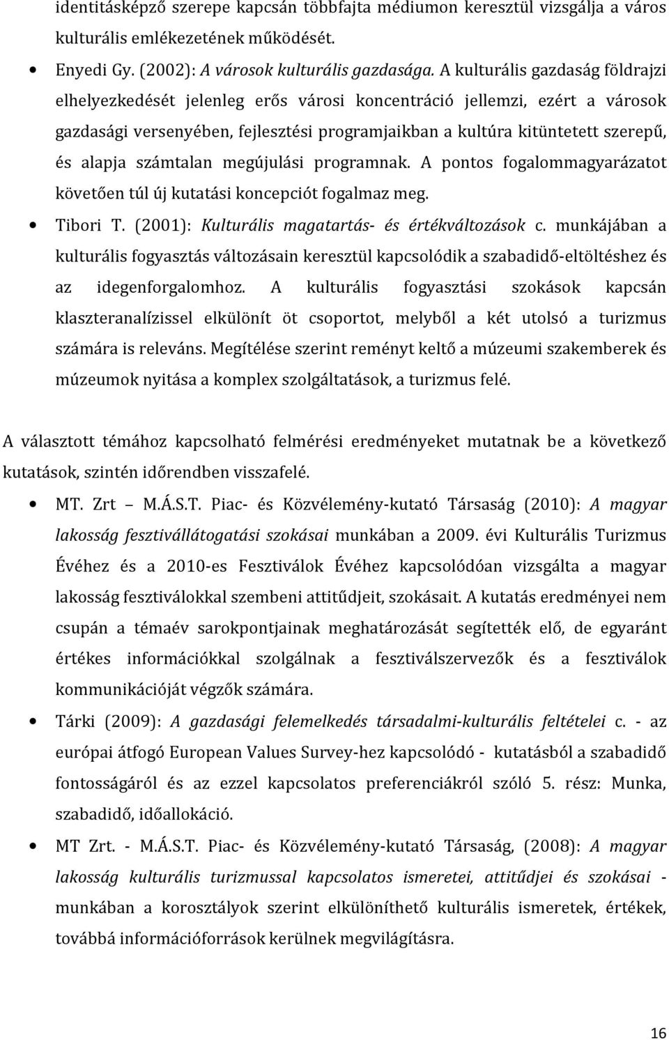 számtalan megújulási programnak. A pontos fogalommagyarázatot követően túl új kutatási koncepciót fogalmaz meg. Tibori T. (2001): Kulturális magatartás- és értékváltozások c.