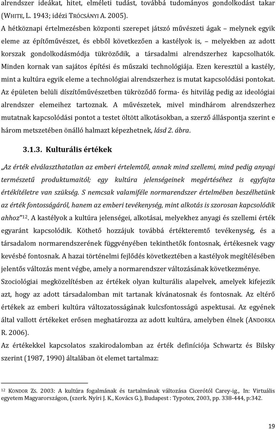 társadalmi alrendszerhez kapcsolhatók. Minden kornak van sajátos építési és műszaki technológiája.