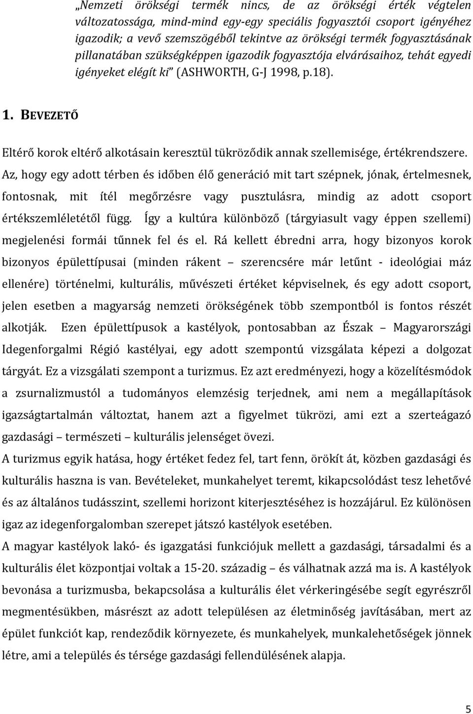 98, p.18). 1. BEVEZETŐ Eltérő korok eltérő alkotásain keresztül tükröződik annak szellemisége, értékrendszere.