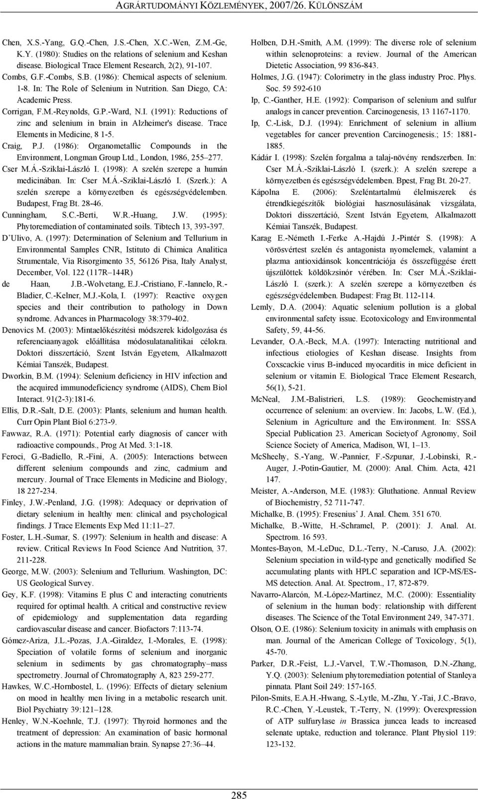 Trace Elements in Medicine, 8 1-5. Craig, P.J. (1986): Organometallic Compounds in the Environment, Longman Group Ltd., London, 1986, 255 277. Cser M.Á.-Sziklai-László I.