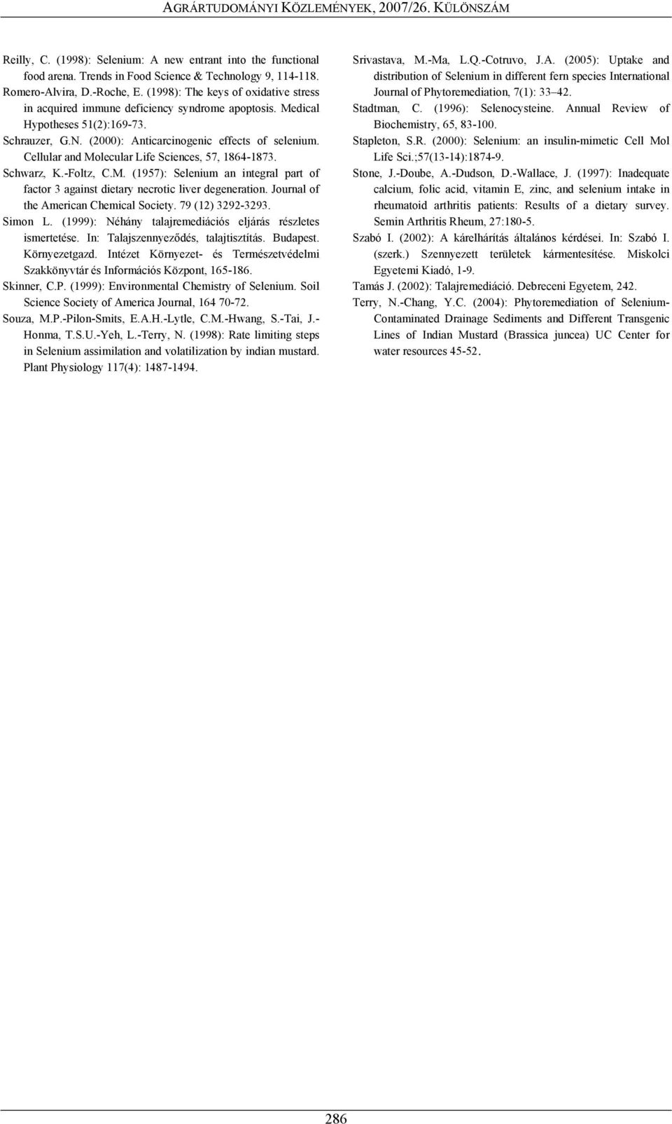 Cellular and Molecular Life Sciences, 57, 1864-1873. Schwarz, K.-Foltz, C.M. (1957): Selenium an integral part of factor 3 against dietary necrotic liver degeneration.