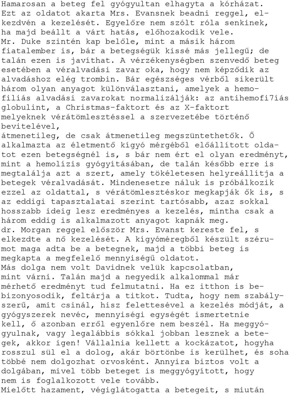 Duke szintén kap belőle, mint a másik három fiatalember is, bár a betegségük kissé más jellegű; de talán ezen is javíthat.