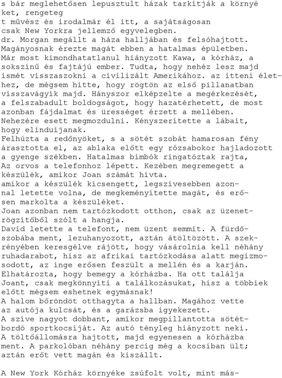 Tudta, hogy nehéz lesz majd ismét visszaszokni a civilizált Amerikához. az itteni élethez, de mégsem hitte, hogy rögtön az első pillanatban visszavágyik majd.