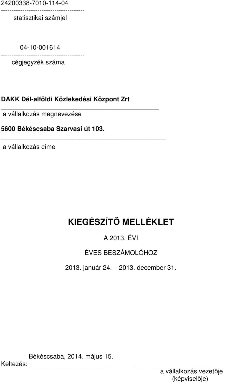 vállalkozás megnevezése 5600 Békéscsaba Szarvasi út 103. a vállalkozás címe KIEGÉSZÍTŐ MELLÉKLET A 2013.