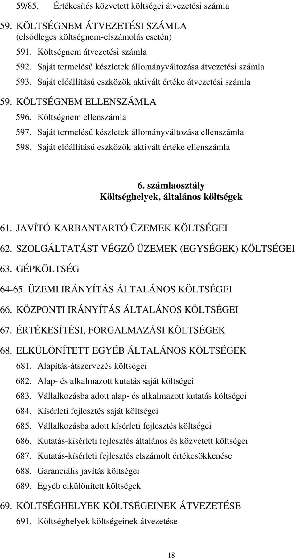 Saját termelésű készletek állományváltozása ellenszámla 598. Saját előállítású eszközök aktivált értéke ellenszámla 6. számlaosztály Költséghelyek, általános költségek 61.