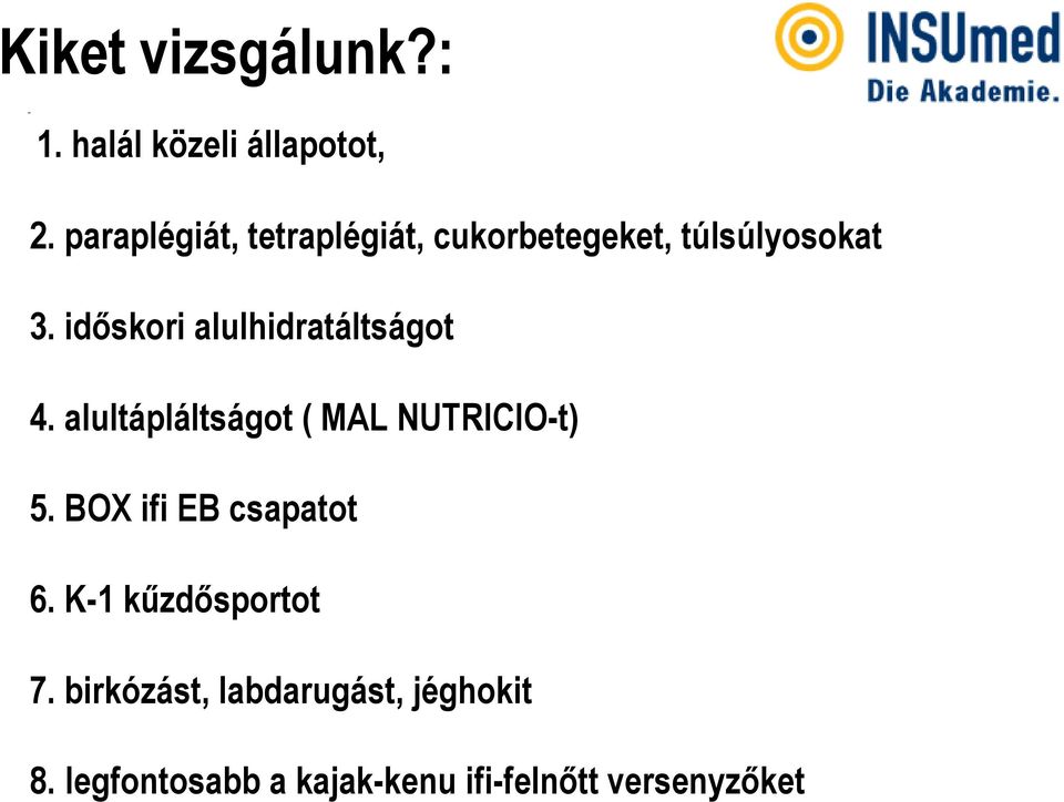 időskori alulhidratáltságot 4. alultápláltságot ( MAL NUTRICIO-t) 5.