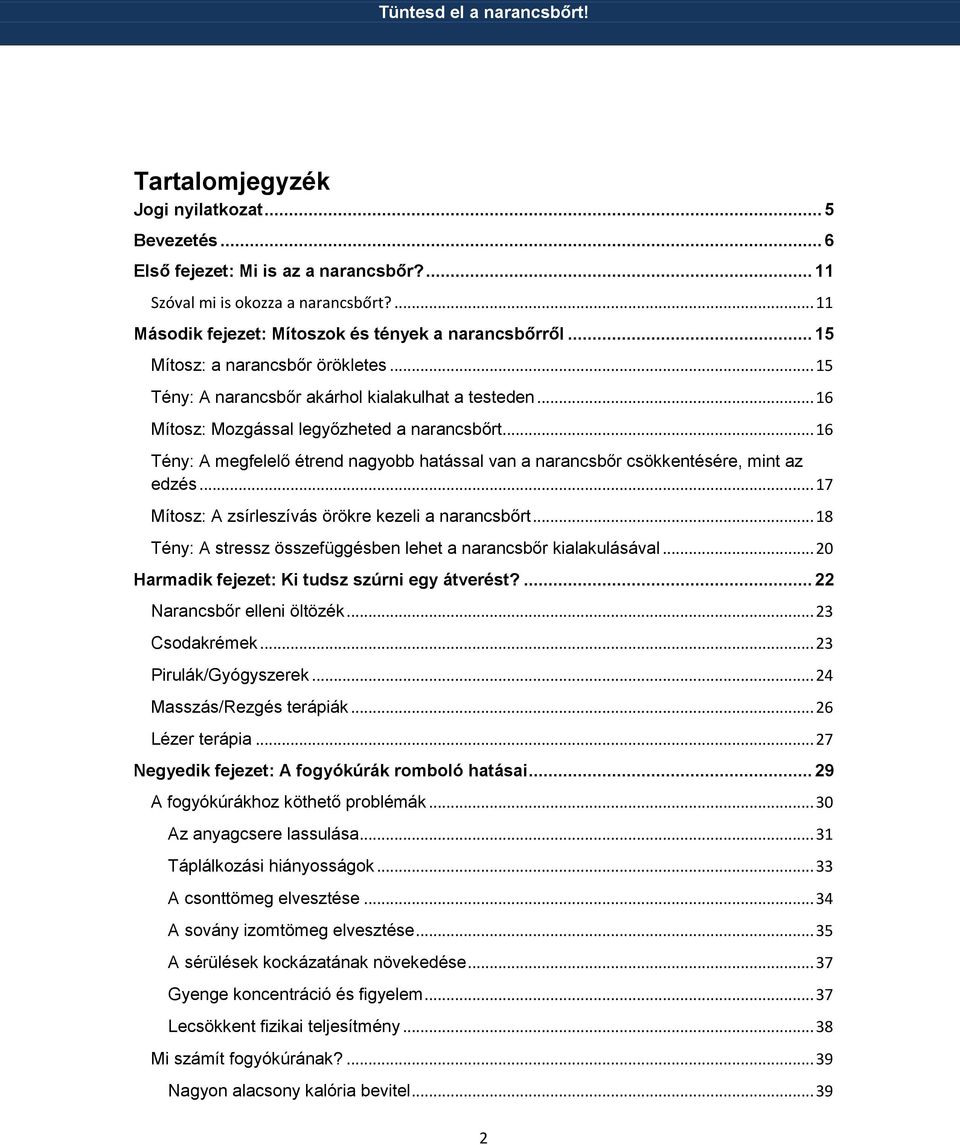 .. 16 Tény: A megfelelő étrend nagyobb hatással van a narancsbőr csökkentésére, mint az edzés... 17 Mítosz: A zsírleszívás örökre kezeli a narancsbőrt.