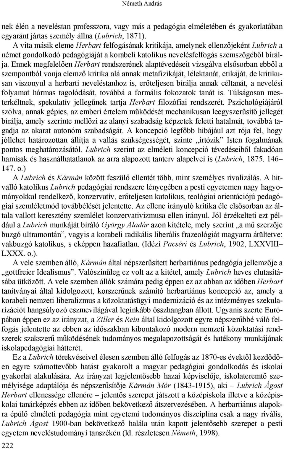 Ennek megfelelően Herbart rendszerének alaptévedéseit vizsgálva elsősorban ebből a szempontból vonja elemző kritika alá annak metafizikáját, lélektanát, etikáját, de kritikusan viszonyul a herbarti