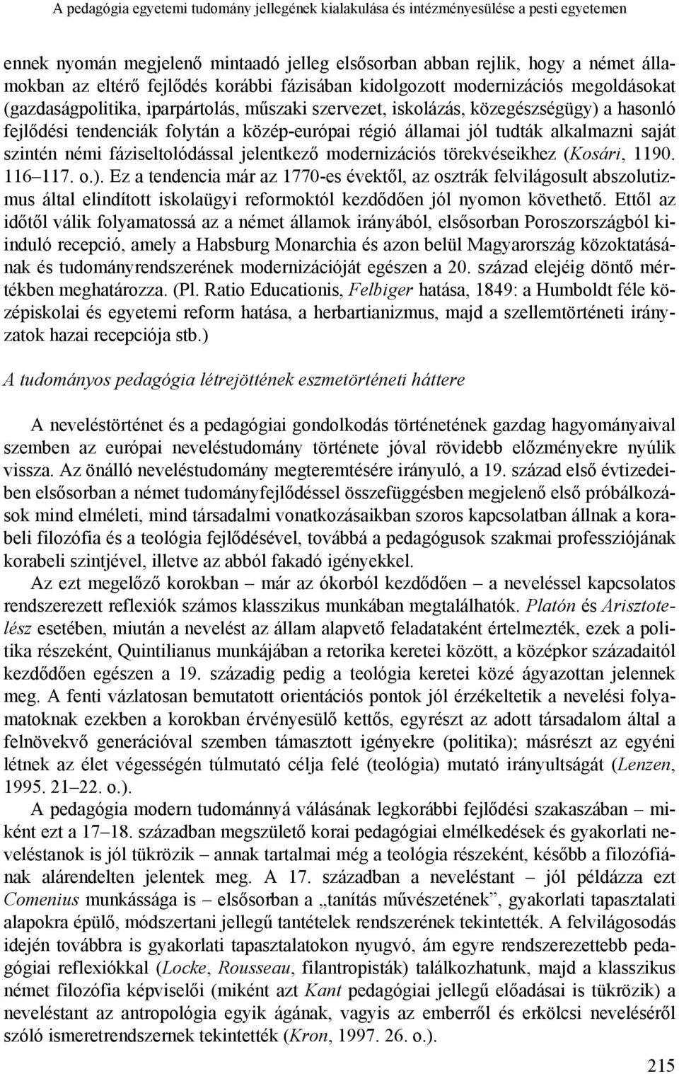 államai jól tudták alkalmazni saját szintén némi fáziseltolódással jelentkező modernizációs törekvéseikhez (Kosári, 1190. 116 117. o.).