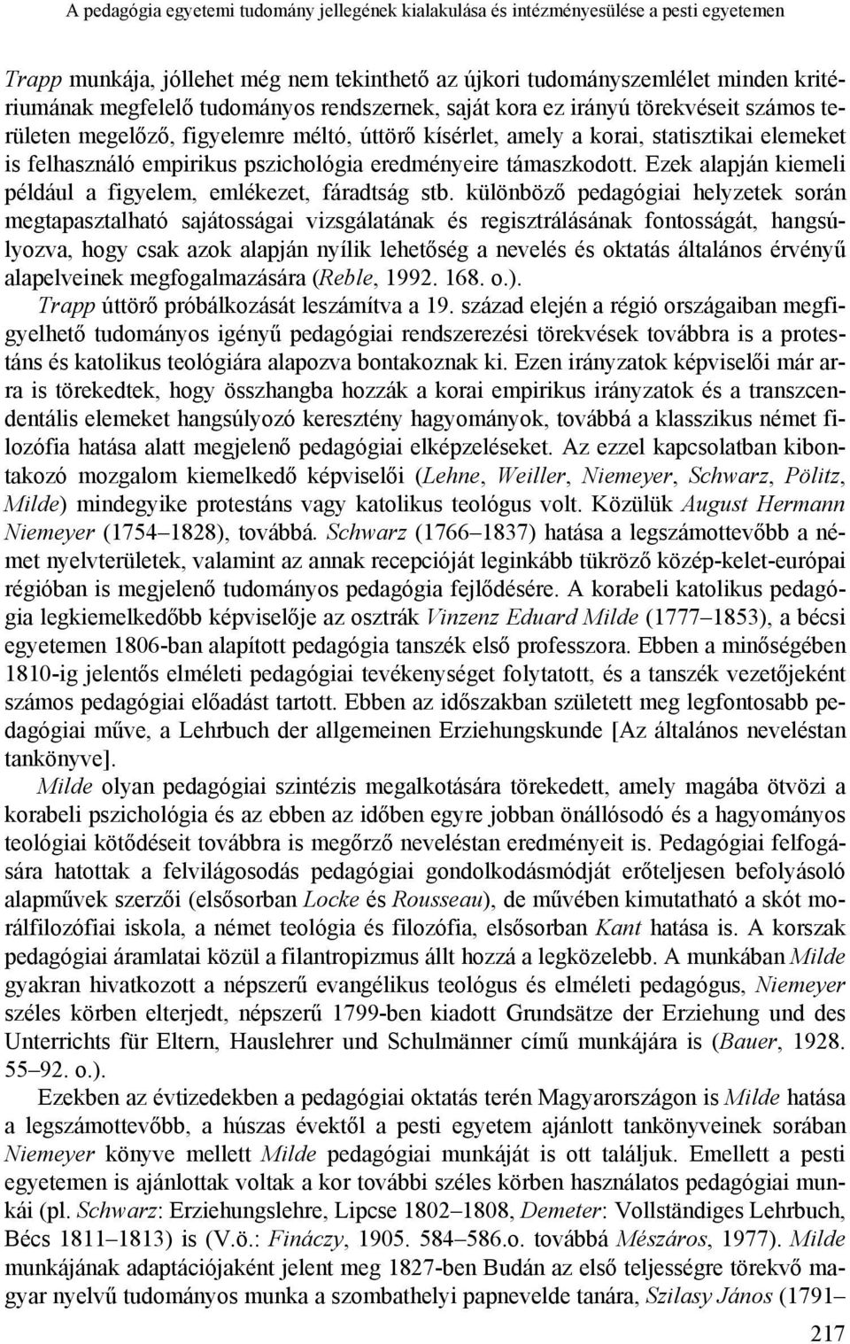 eredményeire támaszkodott. Ezek alapján kiemeli például a figyelem, emlékezet, fáradtság stb.