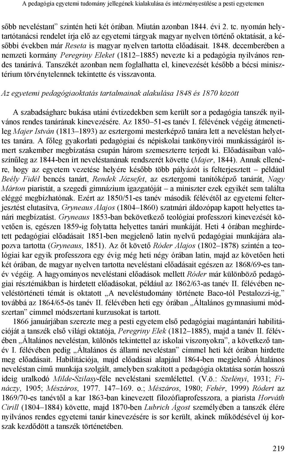 decemberében a nemzeti kormány Peregriny Eleket (1812 1885) nevezte ki a pedagógia nyilvános rendes tanárává.