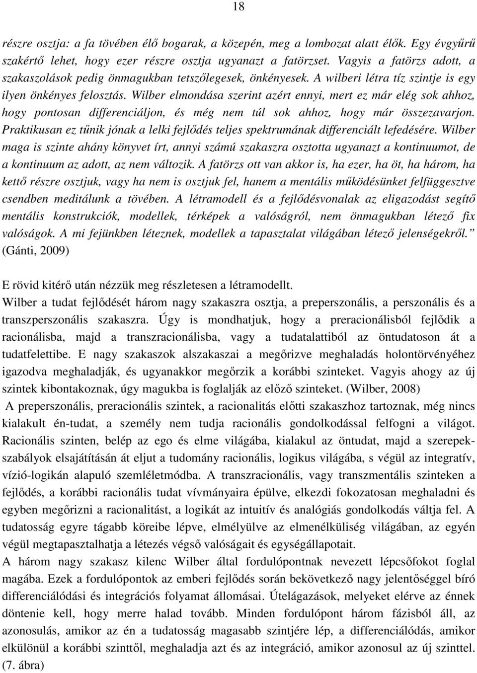 Wilber elmondása szerint azért ennyi, mert ez már elég sok ahhoz, hogy pontosan differenciáljon, és még nem túl sok ahhoz, hogy már összezavarjon.