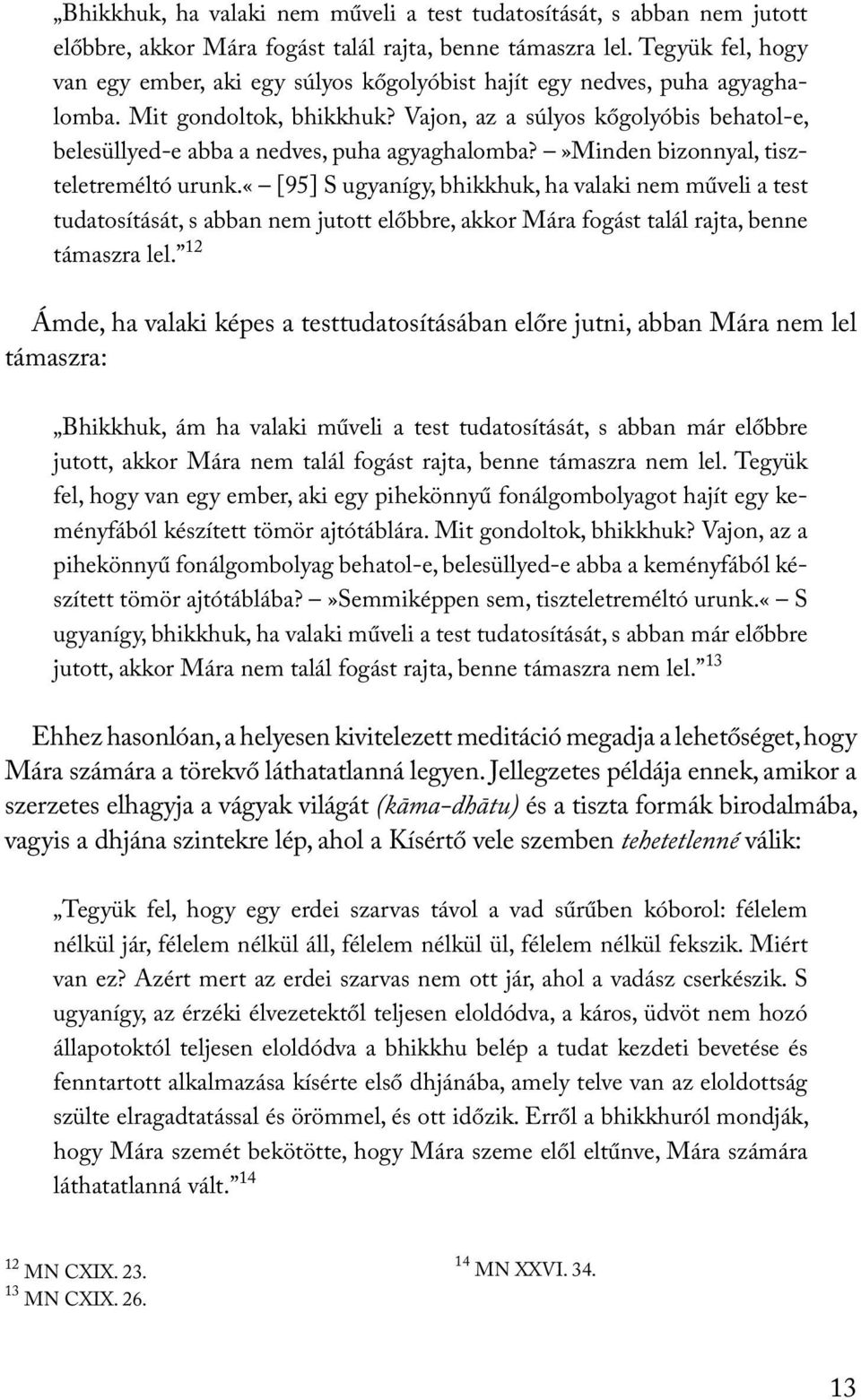 Vajon, az a súlyos kőgolyóbis behatol-e, belesüllyed-e abba a nedves, puha agyaghalomba?»minden bizonnyal, tiszteletreméltó urunk.