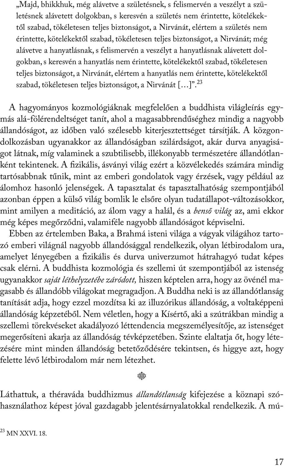 s keresvén a hanyatlás nem érintette, kötelékektől szabad, tökéletesen teljes biztonságot, a Nirvánát, elértem a hanyatlás nem érintette, kötelékektől szabad, tökéletesen teljes biztonságot, a