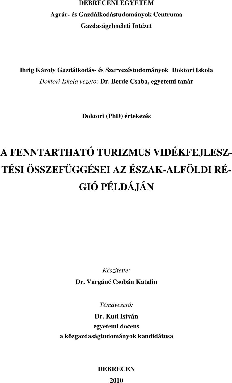 Berde Csaba, egyetemi tanár Doktori (PhD) értekezés A FENNTARTHATÓ TURIZMUS VIDÉKFEJLESZ- TÉSI ÖSSZEFÜGGÉSEI AZ