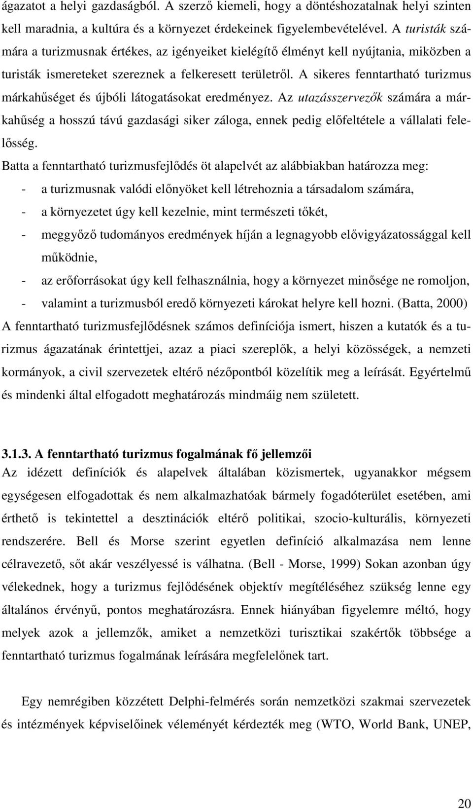 A sikeres fenntartható turizmus márkahőséget és újbóli látogatásokat eredményez.