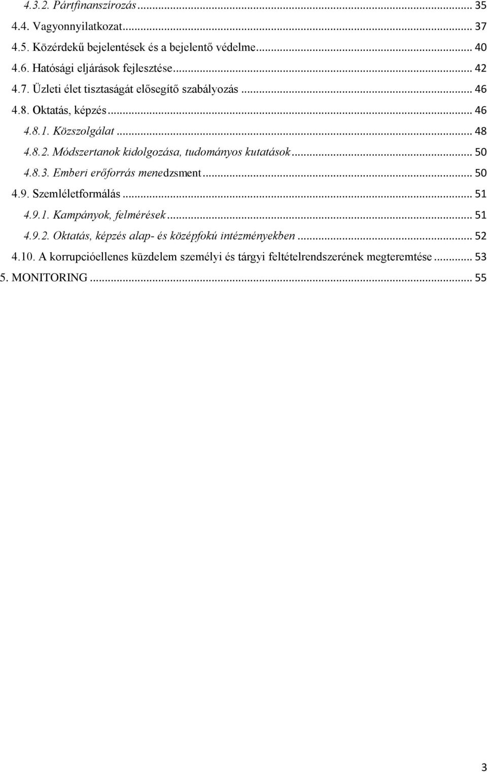 .. 50 4.8.3. Emberi erőforrás menedzsment... 50 4.9. Szemléletformálás... 51 4.9.1. Kampányok, felmérések... 51 4.9.2.