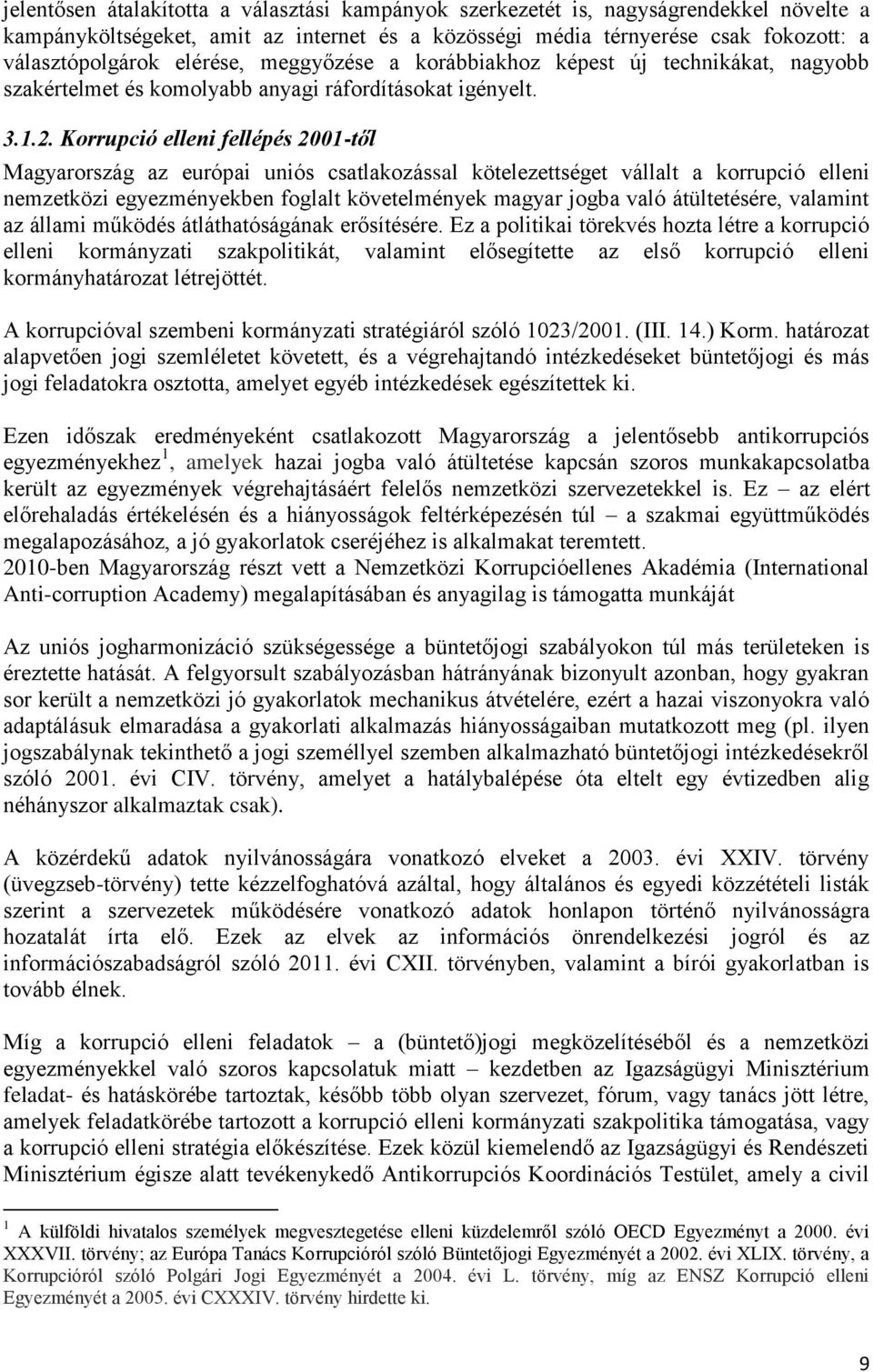 Korrupció elleni fellépés 2001-től Magyarország az európai uniós csatlakozással kötelezettséget vállalt a korrupció elleni nemzetközi egyezményekben foglalt követelmények magyar jogba való